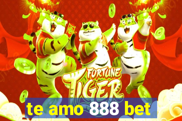 te amo 888 bet